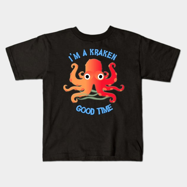 I'm A Kraken Good Time! Kids T-Shirt by gorff